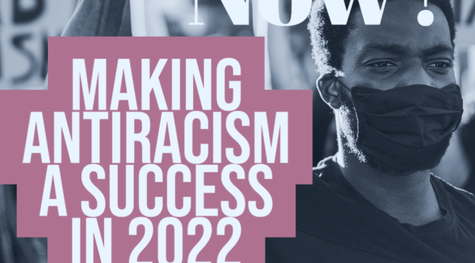 What now? Making antiracism a success in 2022 seminar series