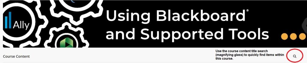 Using Blackboard and Supported Tools Course - Use the course content title search (magnifying glass) to quickly find items within the course.