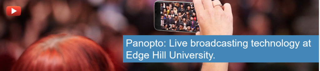 Person holding a mobile device to view a live broadcast of a Graduation with caption text "Panopto: Live broadcasting technology at Edge Hill University".