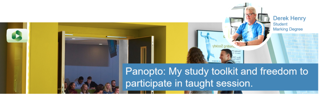 Derek Henry 3rd Year Student inset, image of students entering a lecture theatre. Caption text "Panopto: My Study toolkit and freedom to participate in taught sessions.