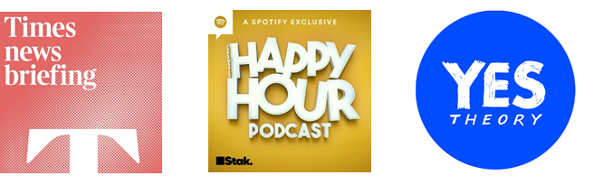 Podcasts - Times New Briefing, JaackMaates Happy Hour, The Yes Theory Podcast.