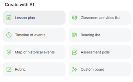 Choose from a range of formats including Lesson Plan, Classroom activities list, Timeline of events, Reading List, Map of historical events, Assessment pools, Rubric, custom board