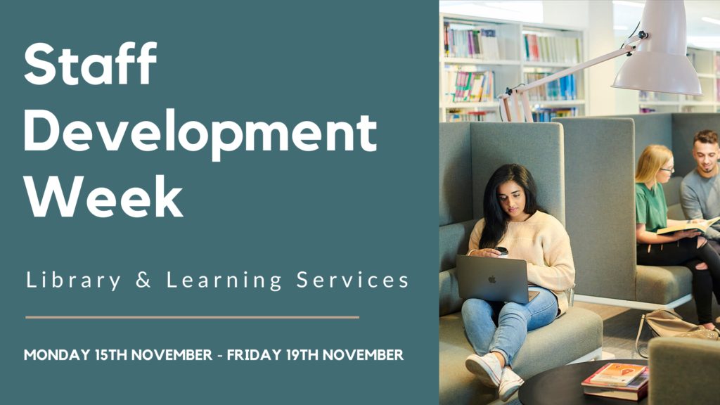 Staff Development Week. Library & Learning Services. Monday 15th November to Friday 19th November.