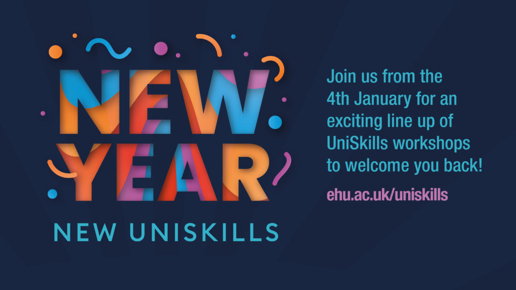 New Year New UniSkills. Join us from 4th January for an exciting line up of UniSkills workshops to welcome you back. ehu.ac.uk/uniskills