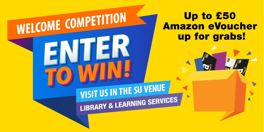 Welcome competition. Up to £50 Amazon evoucher to be won. Visit us in the SU Venue Wednesday 26th January at the SU Fair.
