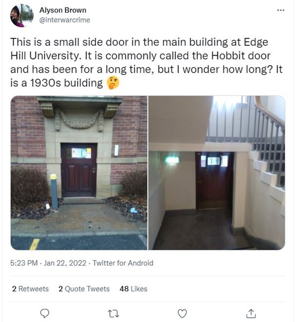 This screenshot shows a tweet by Alyson Brown @interwarcrime and reads, This is a small side door in the main building at Edge Hill University. It is commonly called the Hobbit door and has been for a long time, but I wonder how long? It is a 1930s building. There is a thoughtful face emoji at the end of the tweet. She has added two photographs of the so-called Hobbit door. One from the outside showing a brown wooden door set into the stone facade of the building, and the other from the inside, at the bottom of a stairwell.