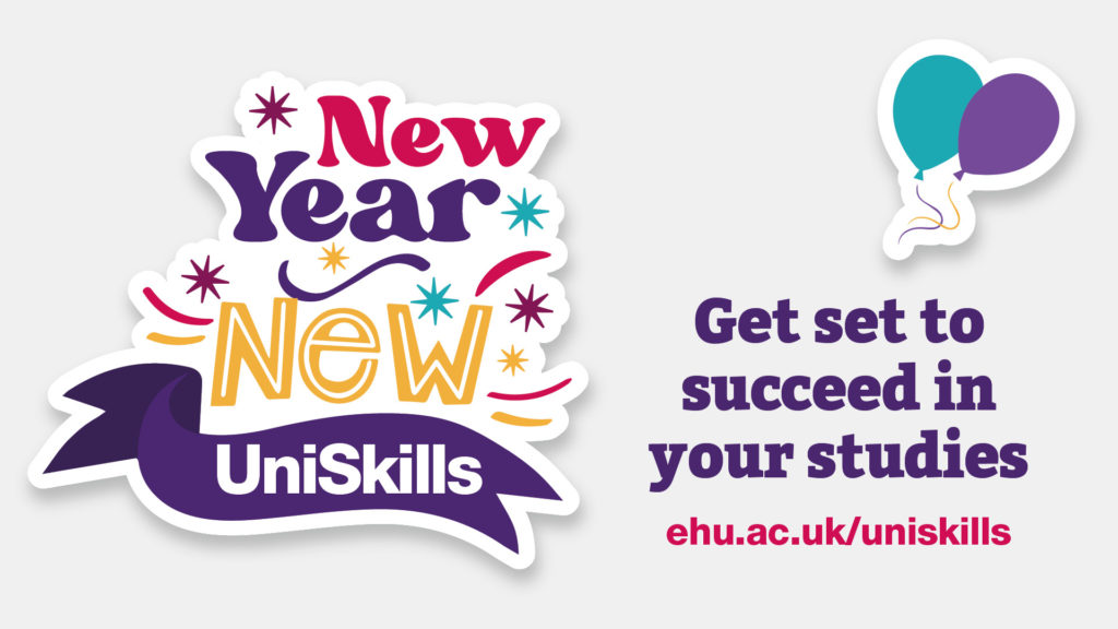 New Year New UniSkills. Get set to succeed in your studies. ehu.ac.uk/uniskills