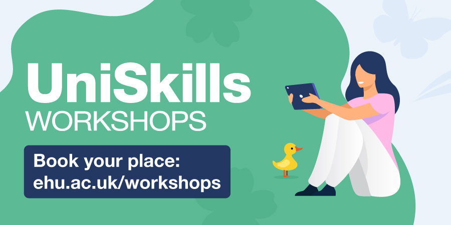 UniSkills workshops. Book your place: ehu.ac.uk/workshops