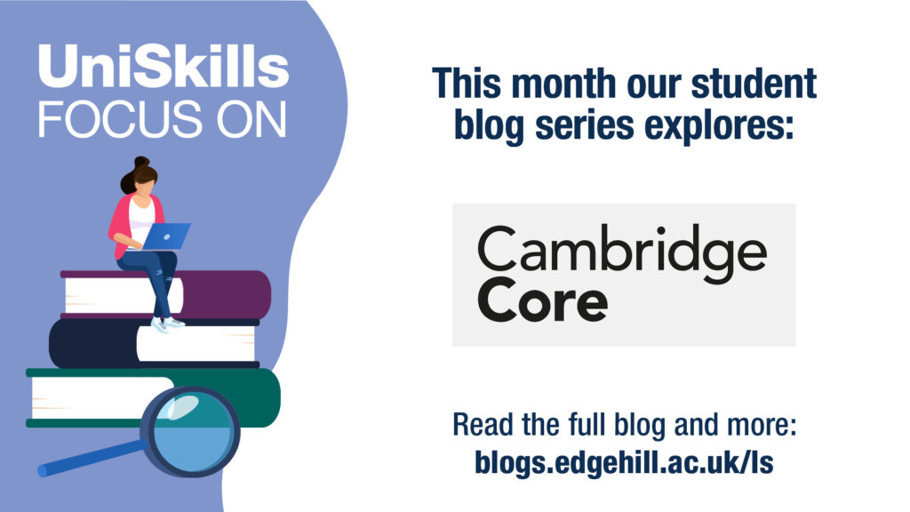 UniSkills Focus On
This month our student blog series explores Cambridge Core
Read the full blog and more: blogs.edgehill.ac.uk/ls