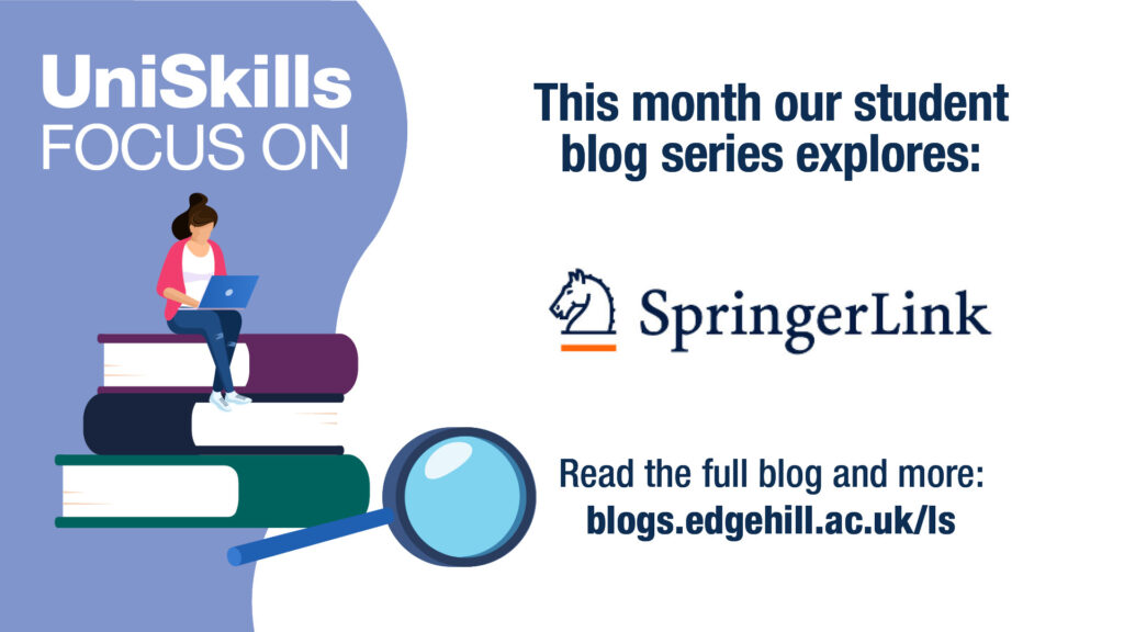 UniSkills Focus On
This month our student blog series explores SpringerLink
Read the full blog and more: blogs.edgehill.ac.uk/ls