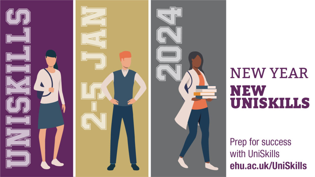 New Year New UniSkills: Prep for success with UniSkills. 2-5 January 2024 ehu.ac.uk/UniSkills