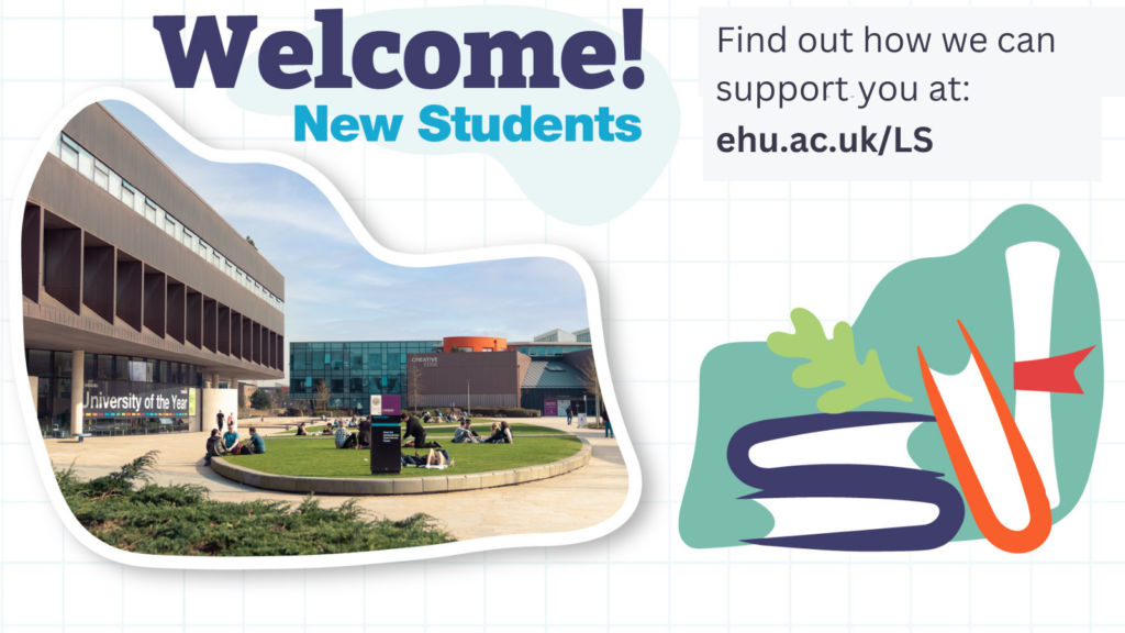 Bottom left is a photograph of the exterior of Catalyst and bottom right is a cartoon image of some books and a scroll. Text above reads: 'Welcome new students! Find out how we can support you at: ehu.ac.uk/uniskills'.