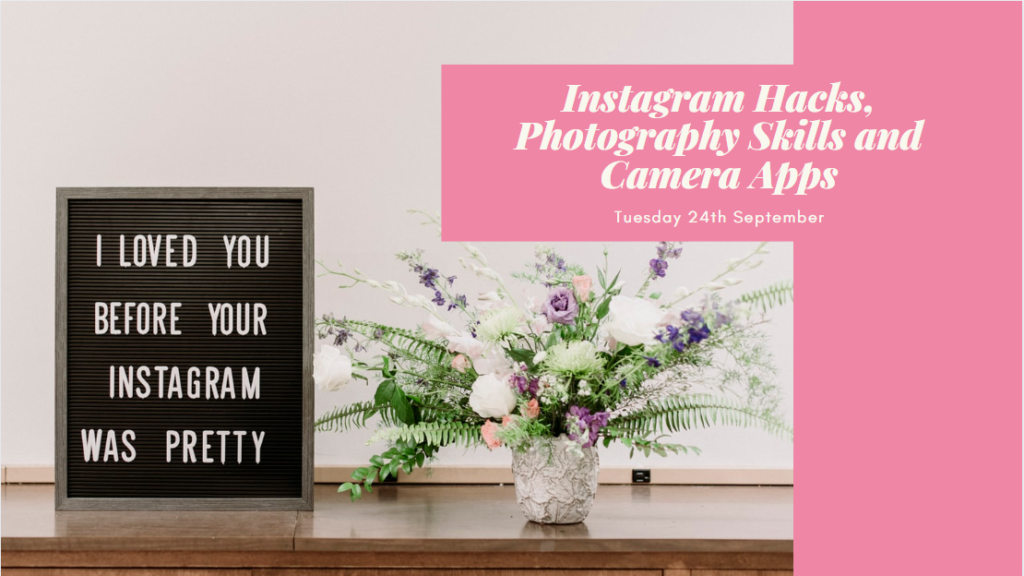 Instagram Hacks, Photography Skills and Camera Apps session taking place Tuesday 24th September