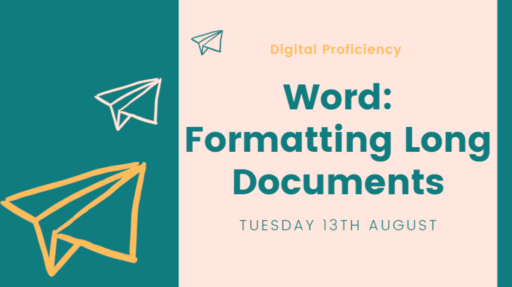 Word: Formatting Long Documents session taking place Tuesday 13th August 
