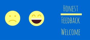Picture of a happy and a sad face on a blue background and the words 'honest feedback welcome'