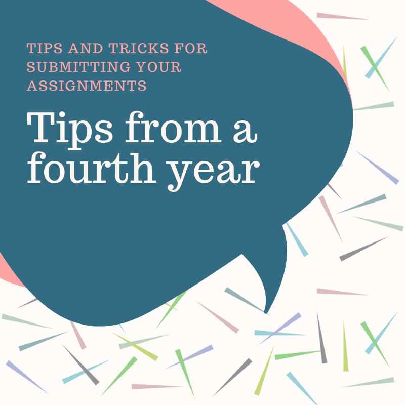 Tips and Tricks for submitting your assignment. Tips from a 4th year.