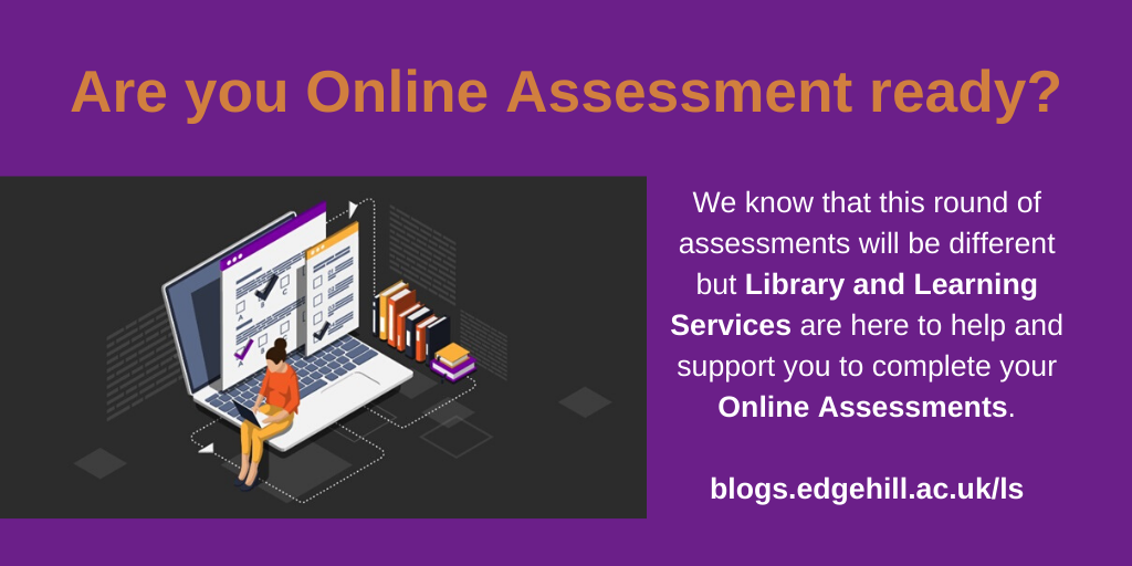 Are you online assessment ready? We know this round of assessments will be different but Library  and Learning Services are here to nelp you