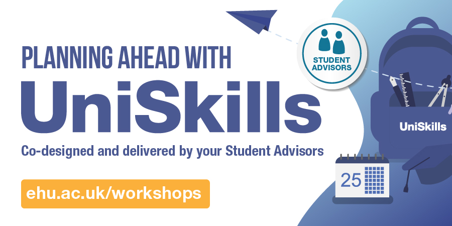 Planning Ahead With UniSkills. Co-designed and co-delivered by your student advisors. Book now ehu.ac.uk/workshops