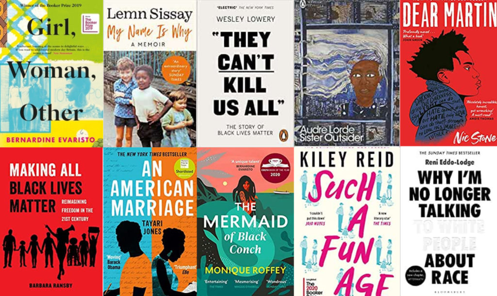 The image shows ten book covers, five on top of another five. From left to right on the bottom they are; Making All Black Lives Matter, An American Marriage, The Mermaid of Black Conch, Such a Fun Age and Why I'm No Longer Talking About Race. On the top from left to right they are, Girl, Woman, Other, My Name is Why, They Can't Kill Us All, Sister Outsider and Dear Martin.
